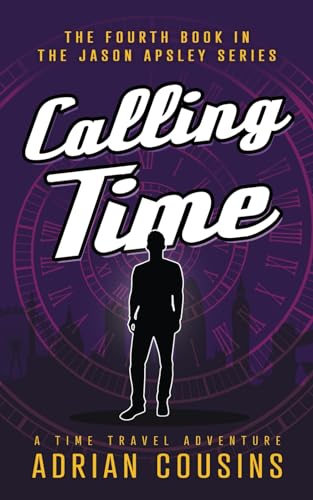 Calling Time: A Time Travel Adventure (The Jason Apsley Series)