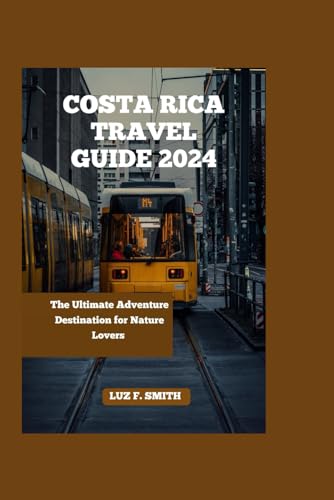 COSTA RICA TRAVEL GUIDE 2024: The Ultimate Adventure Destination for Nature Lovers