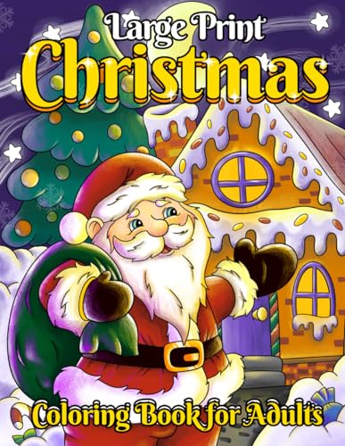 Large Print Christmas Coloring Book for Adults : 50 Easy Winter Illustrations of Santa, Snow Globes, Reindeer, Ornaments and Other Festive Scenes for Adults and Seniors!