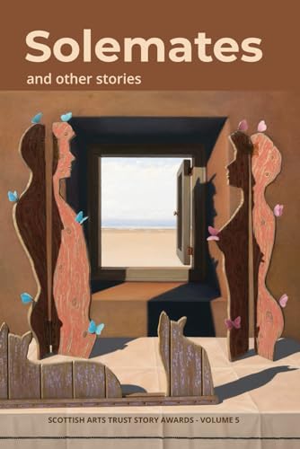 Solemates and other stories: Scottish Arts Trust Story Awards Volume 5 (The Scottish Arts Trust Anthologies)