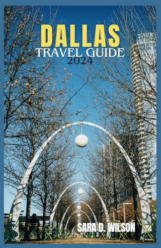 DALLAS TRAVEL GUIDE 2024: EXPLORE FORT WORTH , REUNION TOWER, TRAVEL TIPS, MAPS AND MORE.
