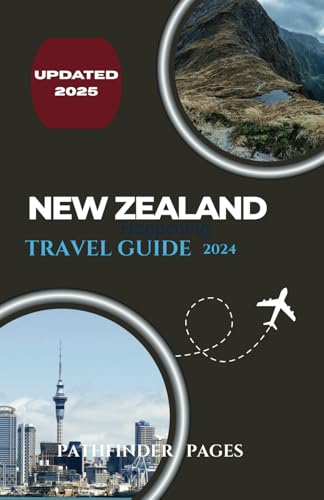 NEW ZEALAND TRAVEL GUIDE 2024: Discover the Best of New Zealand with Our Insider Tips and Advice
