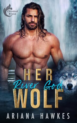 Her River God Wolf: An Age-Gap Instalove Shifter Romance (Obsessed Mates)