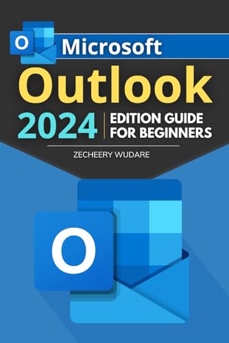 Microsoft Outlook 2024 Edition Guide for Beginners: Navigate, Organize, and Enhance Your Communication: A Step-by-Step Starter's Manual