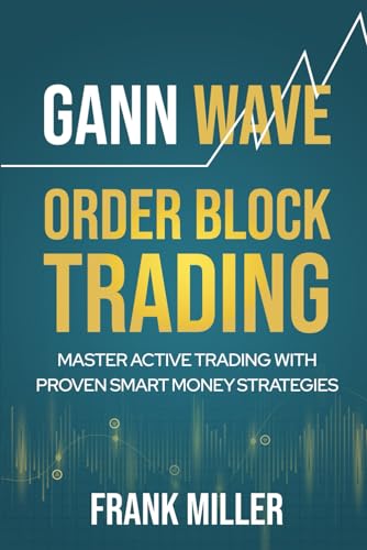 Gann Wave - Order Block Trading: Master Active Trading With Proven Smart Money Strategies