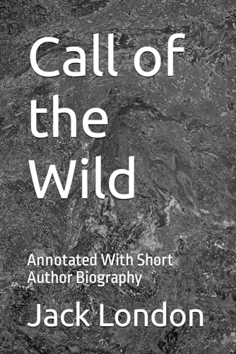 Call of the Wild: Annotated With Short Author Biography