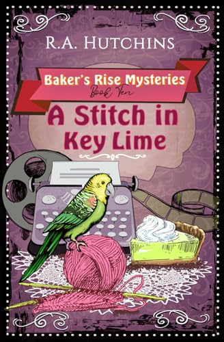 A Stitch In Key Lime: A humorous English village cozy mystery (Baker's Rise Mysteries Book Ten)