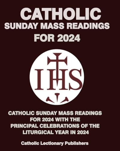 CATHOLIC SUNDAY MASS READINGS FOR 2024 WITH THE PRINCIPAL CELEBRATIONS OF THE LITURGICAL YEAR B (Catholic Daily Missal for Mass (Catholic Daily Mass Readings))