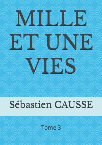 MILLE ET UNE VIES: Tome 3