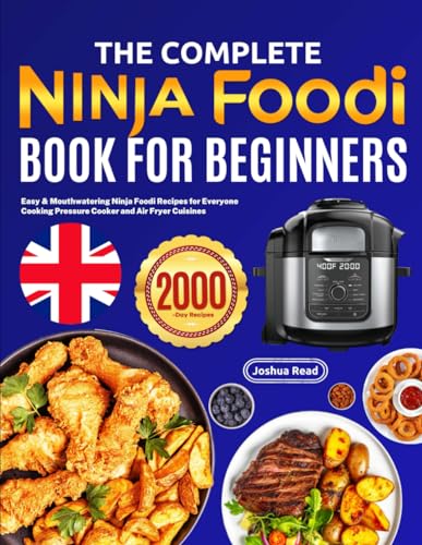 Complete Ninja Foodi Book for Beginners : Easy and Mouthwatering Ninja Foodi Recipes for Everyone Cooking Pressure Cooker and Air Fryer Cuisines