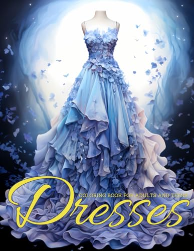 Dresses Coloring Book for Adults and Teens: Fashion Coloring Book with +50 designs of Wedding Dresses, Modern and Vintage Fitted Dresses, Floral Themed Patterns, Relaxation by Creativity