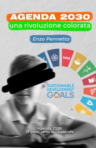 Agenda 2030 una rivoluzione colorata: 17 passi verso la catastrofe