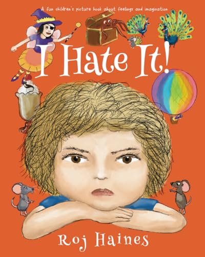 I Hate It! : A Fun Children's Picture Book about Feelings and Imagination