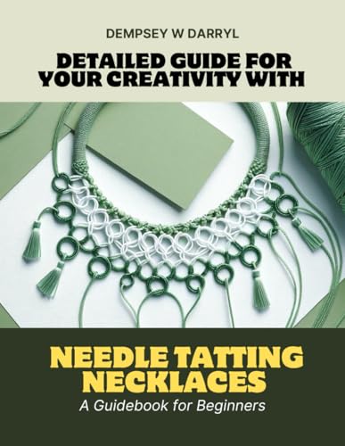 Detailed Guide for Your Creativity with Needle Tatting Necklaces: A Guidebook for Beginners