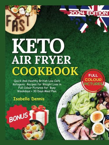 Keto Airfryer Cookbook for Beginners UK 2024: Quick And Healthy British Low Carb Ketogenic Recipes for Weight Loss in Full Colour Pictures for Busy ... (The Beginner's Guide to Healthy Eating)