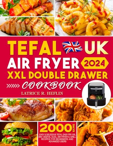 UK 2024 Tefal Air Fryer XXL Double Drawer Cookbook : 2000 Days Easy and Delicious Tefal Easy Fry XXL 2in1 Digital Dual Air Fryer and Grill Recipes for Beginners and Advanced Users