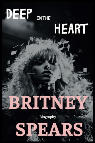 Britney Spears Biography: Deep in the heart