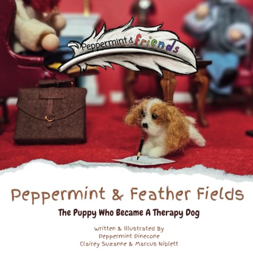 Peppermint and Feather Fields: The Puppy who became a Therapy Dog (Peppermint and Friends)