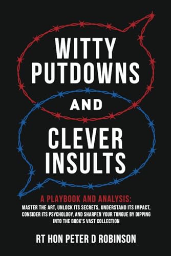 Witty Putdowns and Clever Insults: A Playbook and Analysis: Master the art, unlock its secrets, understand its impact, consider its psychology, and ... by dipping into the book's vast collection.
