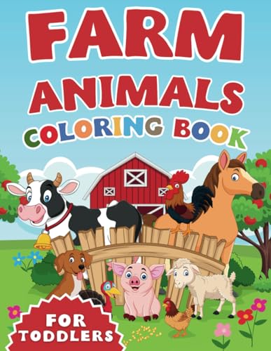 Farm Animals Coloring Book for Toddlers: 40+ Cute and Adorable Designs, Cows, Horses, Chickens, Pigs and More!