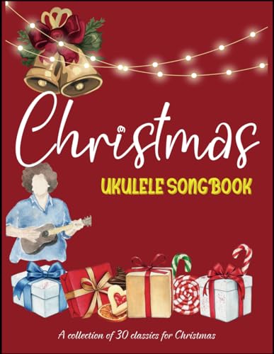 Christmas Ukulele Songbook: A collection of 30 classics for Christmas