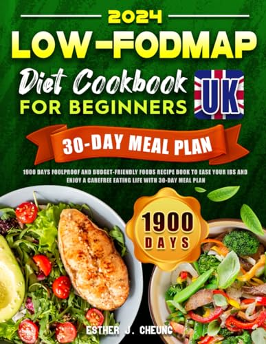 Low-FODMAP Diet Cookbook for Beginners UK: 1900 Days Foolproof and Budget-Friendly Foods Recipe Book To Ease Your IBS and Enjoy a Carefree Eating Life with 30-DAY MEAL PLAN