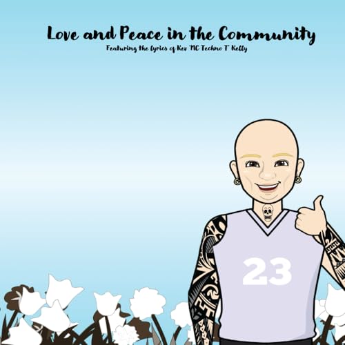 Love and Peace in the Community: Featuring the lyrics of MC Techno T (Lyrics of MC's from Northeast Rave Scene)