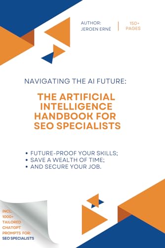 Artificial Intelligence Handbook for SEO Specialists : Future-Proof Your Skills; Save a Wealth of Time; and Secure Your Job