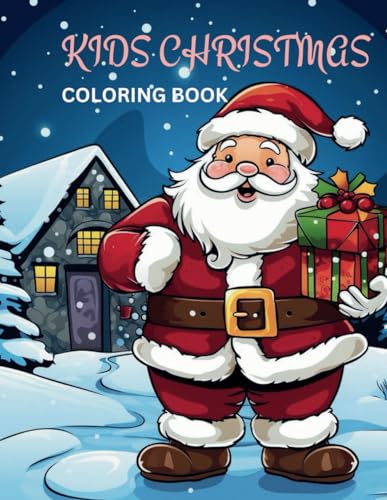 Kids Christmas Coloring Book: 50 + Simple and delightful designs that include, Christmas Village, Nutcracker soldiers marching in a Holiday Parade, Santas, and many fun pages!