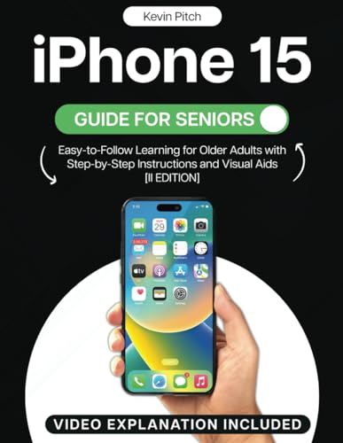 iPhone 15 Guide for Seniors: Easy-to-Follow Learning for Older Adults with Step-by-Step Instructions and Visual Aids [II EDITION] (Apple Tech Guides)