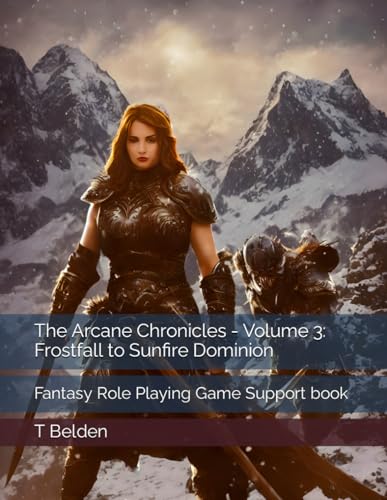 The Arcane Chronicles - Volume 3: Frostfall to Sunfire Dominion: Fantasy Role Playing Game Support book