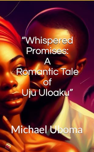 Whispered Promises: a Romantic Tale of Uju Uloaku