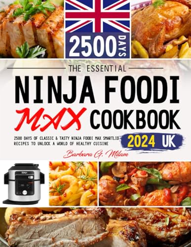Essential Ninja Foodi Max Cookbook 2024 UK : 2500 Days of Classic and Tasty Ninja Foodi Max Smartlid Recipes to Unlock a World of Healthy Cuisine