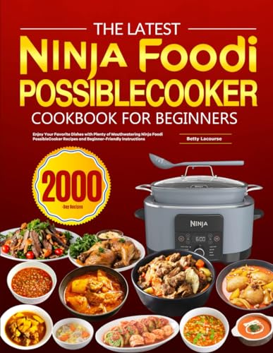 The latest Ninja Foodi PossibleCooker Cookbook for Beginners: Enjoy Your Favorite Dishes with Plenty of Mouthwatering Ninja Foodi PossibleCooker Recipes and Beginner-Friendly Instructions