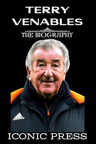 TERRY VENABLES: The Iconic Biography Legendary English former football player and manager famed for coaching FC Barcelona and nicknamed ''El Tel.'' ... The Autobiography''). (SPORT COACHING)