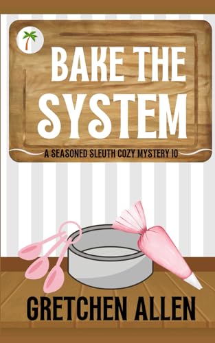 Bake the System (A Seasoned Sleuth Cozy Mystery)