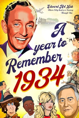 A Year to Remember 1934: The Surprise Gift For Those Born or Married in 1934, Explore Historical Events Through Nostalgic Photographs, Fun Facts, and ... Traveling to 1934 and Flashback to 1934 Book