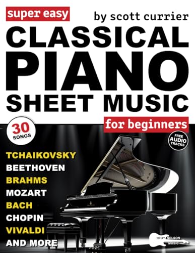 Super Easy Classical Piano Sheet Music for Beginners : 30 Piano Classics in Big-Note Format with Letters--Chopin, Bach, Beethoven, Mozart and More