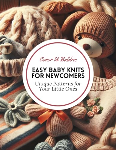 Easy Baby Knits for Newcomers: Unique Patterns for Your Little Ones