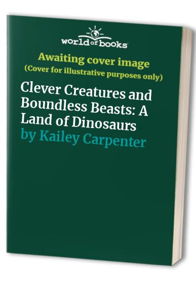 Clever Creatures and Boundless Beasts: A Land of Dinosaurs