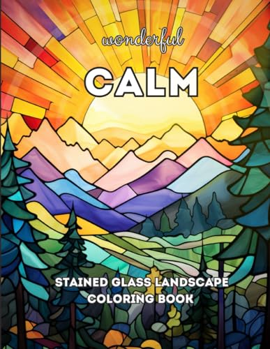 Wonderful Calm: A Stained Glass Relaxing and Calming Coloring Book For Adults (Wonderful Calm Relaxing Coloring Books)