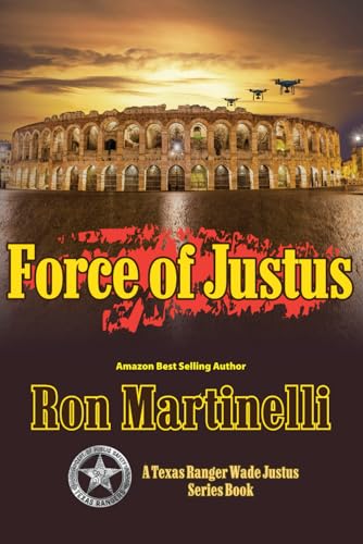 Force of Justus: A Texas Ranger Wade Justus Series - Book 4