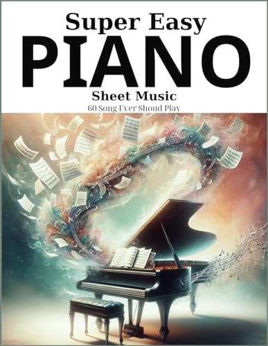 Super Easy Piano Sheet Music: 60 Song Ever Shoud Play