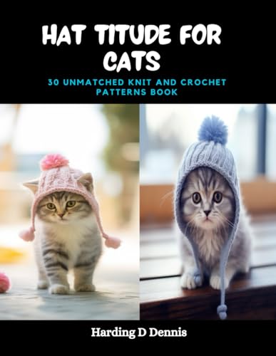 Hat titude for Cats: 30 Unmatched Knit and Crochet Patterns Book