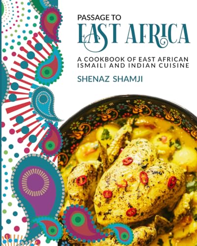 Passage to East Africa: A Cookbook of East African Ismaili and Indian cuisine