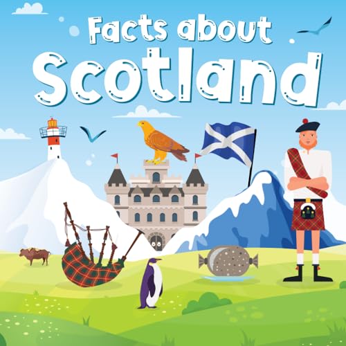Facts about Scotland for Kids: Discover Scotland Culture, Sports, History, Cuisine, Landmarks, People, Traditions and many more for Kids