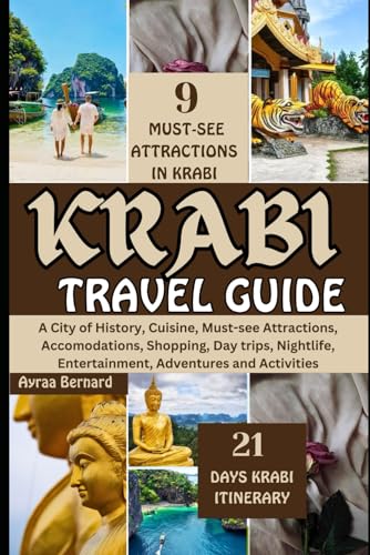 KRABI TRAVEL GUIDE: A City of History, Cuisine, Must-see Attractions, Accomodations, Shopping, Day trips, Nightlife, Entertainment, Adventures and Activities (Travel All Over The World)