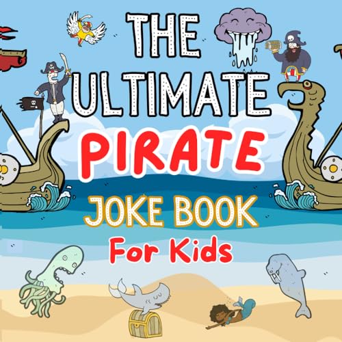 The Ultimate Pirate Joke For Kids: Hilarious Pirate Joke Book With Pictures