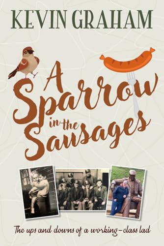 A Sparrow in the Sausages: The ups and downs of a working-class lad