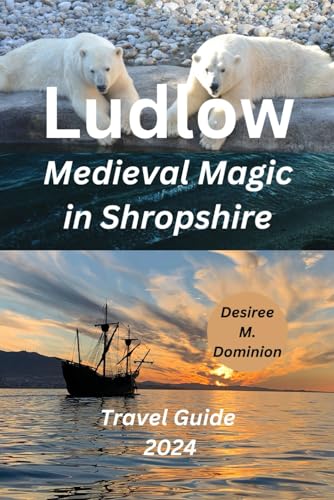 Ludlow Travel Guide 2024: Medieval Magic in Shropshire